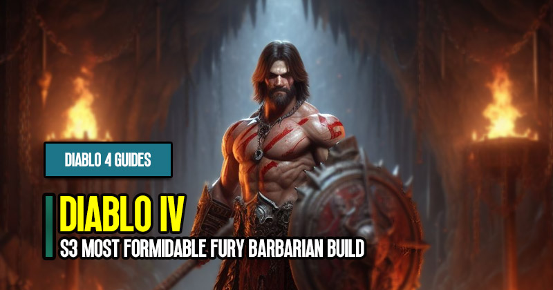 Diablo 4 S3 Most Formidable Fury Barbarian Build