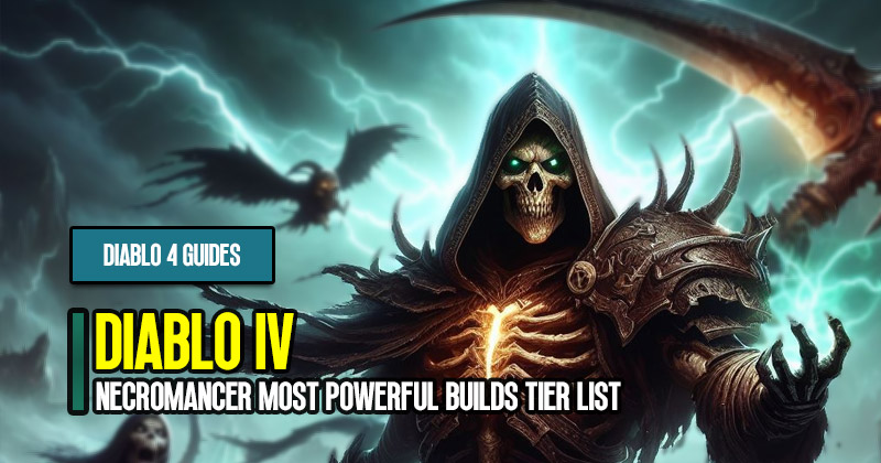 Diablo 4 Season 3 Necromancer Most Powerful Builds Tier List