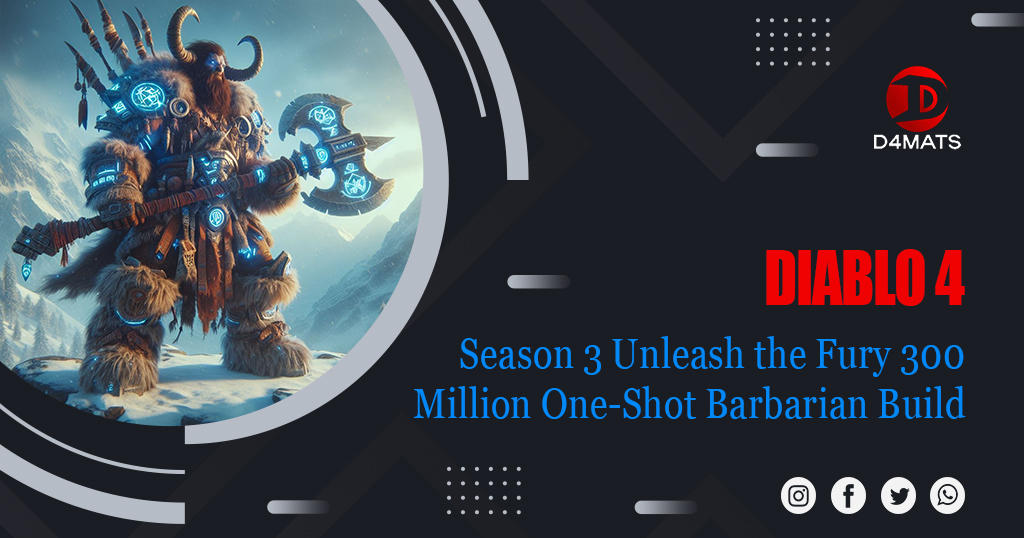 Diablo 4 Season 3 Unleash the Fury 300 Million One-Shot Barbarian Build